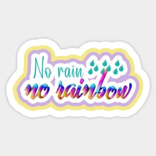 No rain, no rainbow Sticker